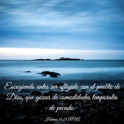 Picture 03 - Hebreos 11:25 RVA - Escogiendo antes ser afligido con el pueblo de - Bible Verse Picture