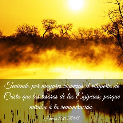 Picture 03 - Hebreos 11:26 RVA - Teniendo por mayores riquezas el vituperio de - Bible Verse Picture