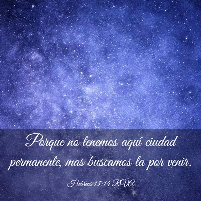 Picture 03 - Hebreos 13:14 RVA - Porque no tenemos aquí ciudad permanente, mas - Bible Verse Picture