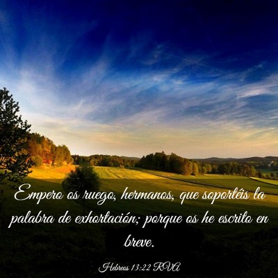 Picture 03 - Hebreos 13:22 RVA - Empero os ruego, hermanos, que soportéis la - Bible Verse Picture