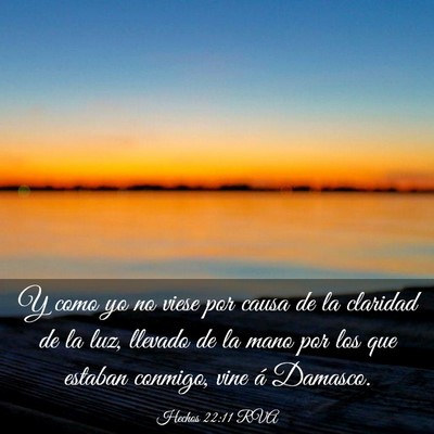 Picture 03 - Hechos 22:11 RVA - Y como yo no viese por causa de la claridad de la - Bible Verse Picture