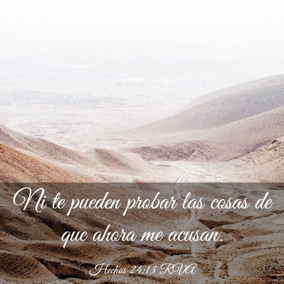 Picture 03 - Hechos 24:13 RVA - Ni te pueden probar las cosas de que ahora me - Bible Verse Picture