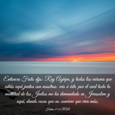 Picture 03 - Hechos 25:24 RVA - Entonces Festo dijo: Rey Agripa, y todos los - Bible Verse Picture