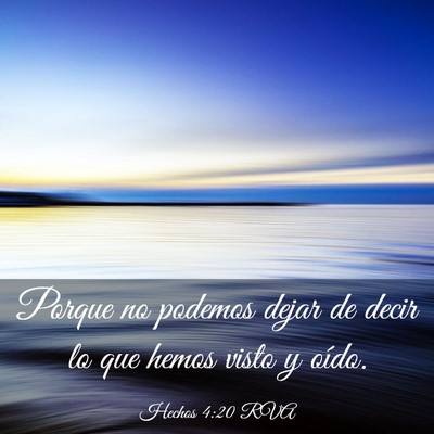Picture 03 - Hechos 4:20 RVA - Porque no podemos dejar de decir lo que hemos - Bible Verse Picture