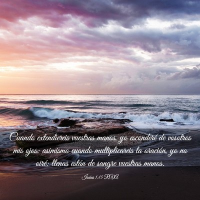 Picture 03 - Isaías 1:15 RVA - Cuando extendiereis vuestras manos, yo esconderé - Bible Verse Picture