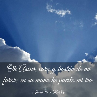 Picture 03 - Isaías 10:5 RVA - Oh Assur, vara y bastón de mi furor: en su mano - Bible Verse Picture