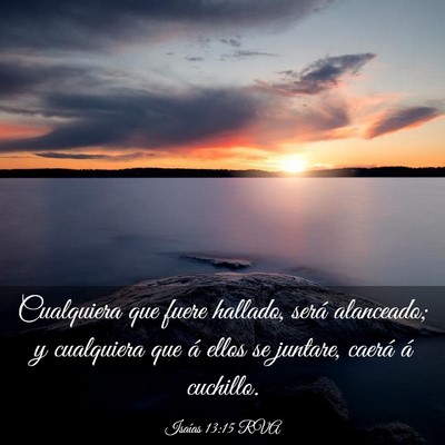 Picture 03 - Isaías 13:15 RVA - Cualquiera que fuere hallado, será alanceado; y - Bible Verse Picture