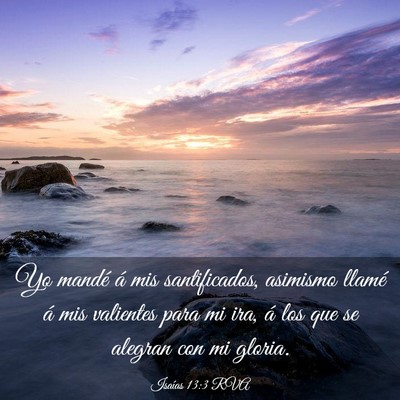 Picture 03 - Isaías 13:3 RVA - Yo mandé á mis santificados, asimismo llamé á - Bible Verse Picture