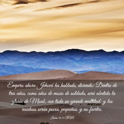 Picture 03 - Isaías 16:14 RVA - Empero ahora Jehová ha hablado, diciendo: Dentro - Bible Verse Picture