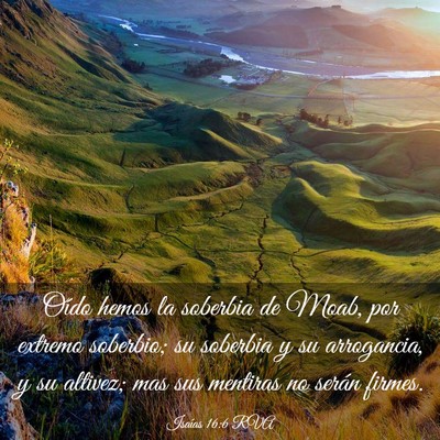 Picture 03 - Isaías 16:6 RVA - Oído hemos la soberbia de Moab, por extremo - Bible Verse Picture