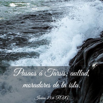 Picture 03 - Isaías 23:6 RVA - Pasaos á Tarsis; aullad, moradores de la - Bible Verse Picture