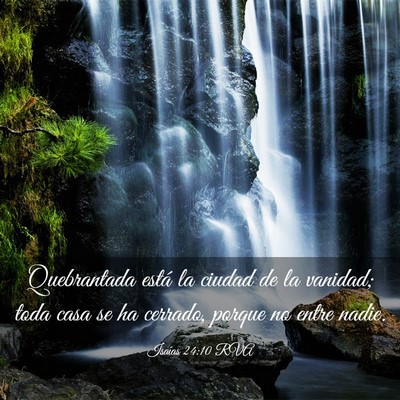 Picture 03 - Isaías 24:10 RVA - Quebrantada está la ciudad de la vanidad; toda - Bible Verse Picture