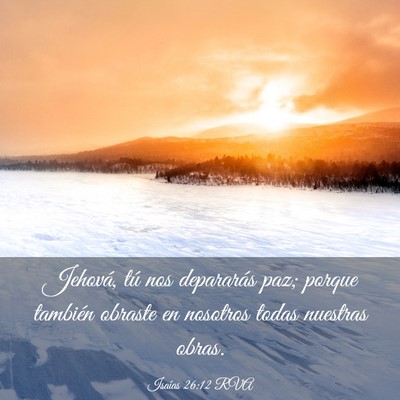 Picture 03 - Isaías 26:12 RVA - Jehová, tú nos depararás paz; porque también - Bible Verse Picture