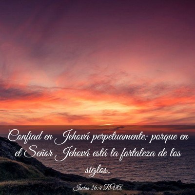 Picture 03 - Isaías 26:4 RVA - Confiad en Jehová perpetuamente: porque en el - Bible Verse Picture