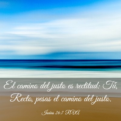 Picture 03 - Isaías 26:7 RVA - El camino del justo es rectitud: Tú, Recto, - Bible Verse Picture