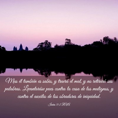 Picture 03 - Isaías 31:2 RVA - Mas él también es sabio, y traerá el mal, y no - Bible Verse Picture