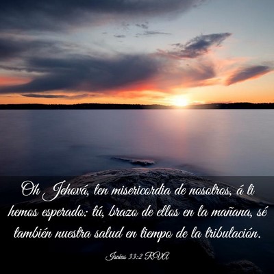 Picture 03 - Isaías 33:2 RVA - Oh Jehová, ten misericordia de nosotros, á ti - Bible Verse Picture