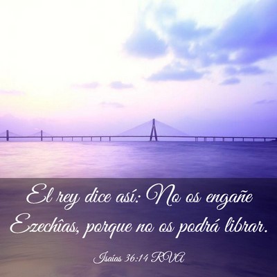 Picture 03 - Isaías 36:14 RVA - El rey dice así: No os engañe Ezechîas, porque - Bible Verse Picture