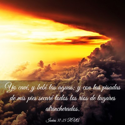 Picture 03 - Isaías 37:25 RVA - Yo cavé, y bebí las aguas; y con las pisadas de - Bible Verse Picture