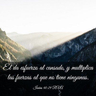 Picture 03 - Isaías 40:29 RVA - El da esfuerzo al cansado, y multiplica las - Bible Verse Picture