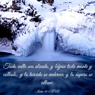 Picture 03 - Isaías 40:4 RVA - Todo valle sea alzado, y bájese todo monte y - Bible Verse Picture