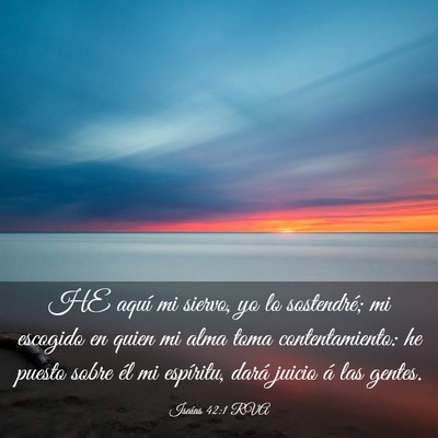 Picture 03 - Isaías 42:1 RVA - HE aquí mi siervo, yo lo sostendré; mi escogido - Bible Verse Picture