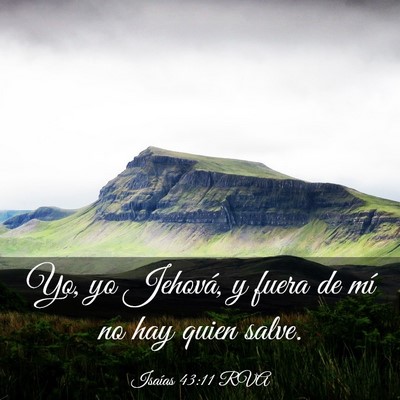 Picture 03 - Isaías 43:11 RVA - Yo, yo Jehová, y fuera de mí no hay quien - Bible Verse Picture