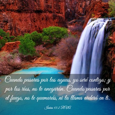 Picture 03 - Isaías 43:2 RVA - Cuando pasares por las aguas, yo seré contigo; y - Bible Verse Picture