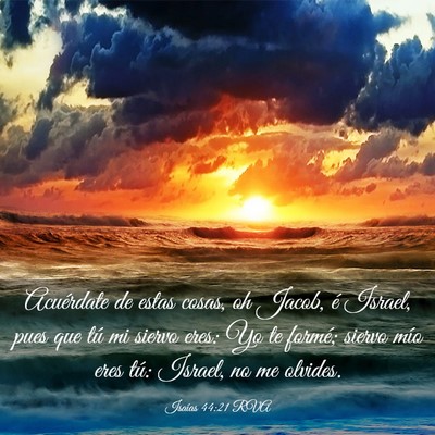 Picture 03 - Isaías 44:21 RVA - Acuérdate de estas cosas, oh Jacob, é Israel, - Bible Verse Picture