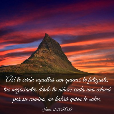 Picture 03 - Isaías 47:15 RVA - Así te serán aquellos con quienes te fatigaste, - Bible Verse Picture