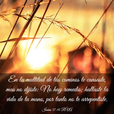 Picture 03 - Isaías 57:10 RVA - En la multitud de tus caminos te cansaste, mas no - Bible Verse Picture