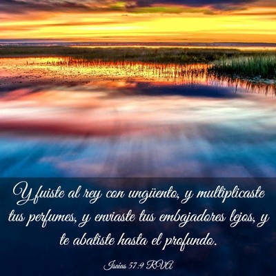 Picture 03 - Isaías 57:9 RVA - Y fuiste al rey con ungüento, y multiplicaste - Bible Verse Picture