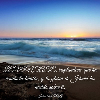 Picture 03 - Isaías 60:1 RVA - LEVANTATE, resplandece; que ha venido tu lumbre, - Bible Verse Picture