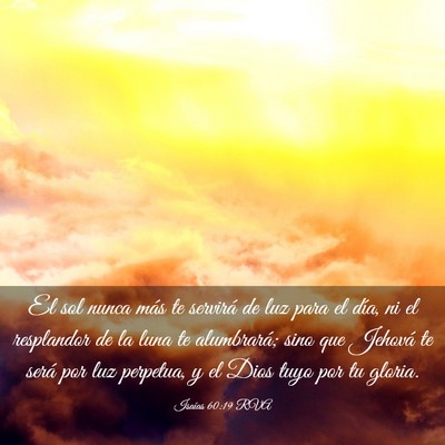 Picture 03 - Isaías 60:19 RVA - El sol nunca más te servirá de luz para el - Bible Verse Picture