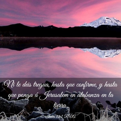 Picture 03 - Isaías 62:7 RVA - Ni le deis tregua, hasta que confirme, y hasta - Bible Verse Picture