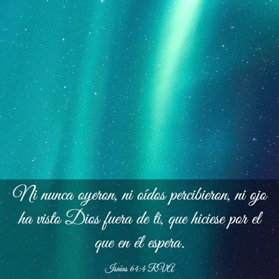 Picture 03 - Isaías 64:4 RVA - Ni nunca oyeron, ni oídos percibieron, ni ojo ha - Bible Verse Picture