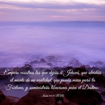 Picture 03 - Isaías 65:11 RVA - Empero vosotros los que dejáis á Jehová, que - Bible Verse Picture
