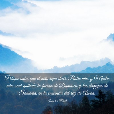 Picture 03 - Isaías 8:4 RVA - Porque antes que el niño sepa decir, Padre mío, - Bible Verse Picture