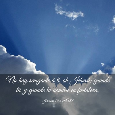 Picture 03 - Jeremías 10:6 RVA - No hay semejante á tí, oh Jehová; grande tú, - Bible Verse Picture