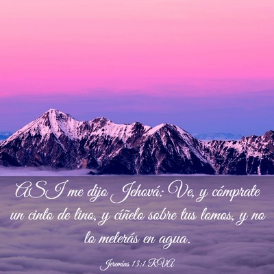 Picture 03 - Jeremías 13:1 RVA - ASI me dijo Jehová: Ve, y cómprate un cinto de - Bible Verse Picture