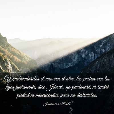 Picture 03 - Jeremías 13:14 RVA - Y quebrantarélos el uno con el otro, los padres - Bible Verse Picture