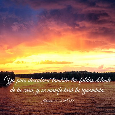 Picture 03 - Jeremías 13:26 RVA - Yo pues descubriré también tus faldas delante - Bible Verse Picture