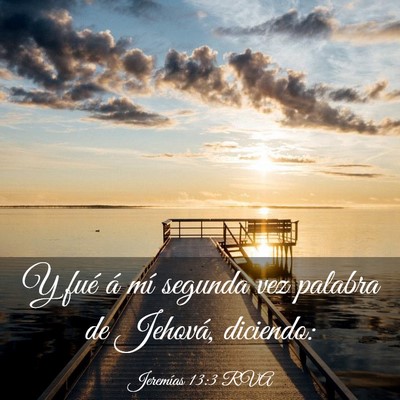 Picture 03 - Jeremías 13:3 RVA - Y fué á mí segunda vez palabra de Jehová, - Bible Verse Picture