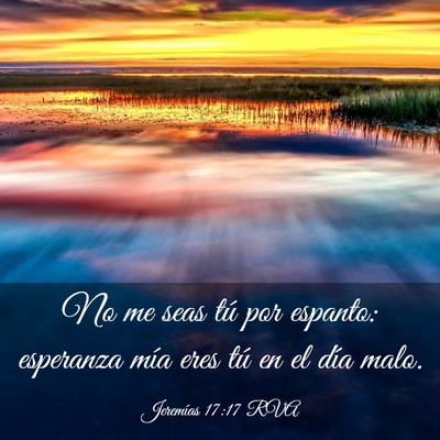 Picture 03 - Jeremías 17:17 RVA - No me seas tú por espanto: esperanza mía eres - Bible Verse Picture
