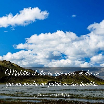 Picture 03 - Jeremías 20:14 RVA - Maldito el día en que nací: el día en que mi - Bible Verse Picture