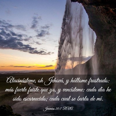 Picture 03 - Jeremías 20:7 RVA - Alucinásteme, oh Jehová, y hállome frustrado: - Bible Verse Picture