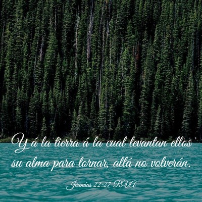 Picture 03 - Jeremías 22:27 RVA - Y á la tierra á la cual levantan ellos su alma - Bible Verse Picture