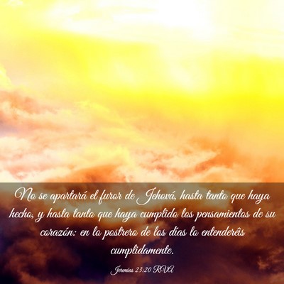 Picture 03 - Jeremías 23:20 RVA - No se apartará el furor de Jehová, hasta tanto - Bible Verse Picture