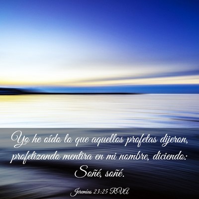 Picture 03 - Jeremías 23:25 RVA - Yo he oído lo que aquellos profetas dijeron, - Bible Verse Picture