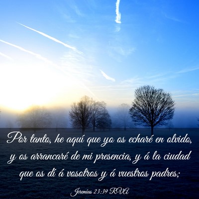 Picture 03 - Jeremías 23:39 RVA - Por tanto, he aquí que yo os echaré en olvido, - Bible Verse Picture
